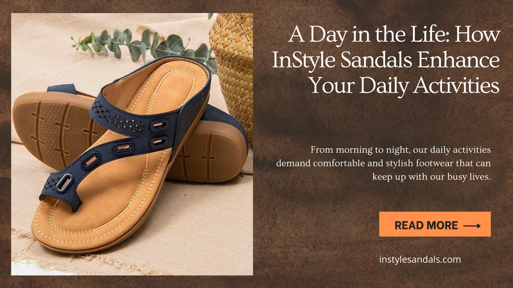 A Day in the Life: How InStyle Sandals Enhance Your Daily Activities