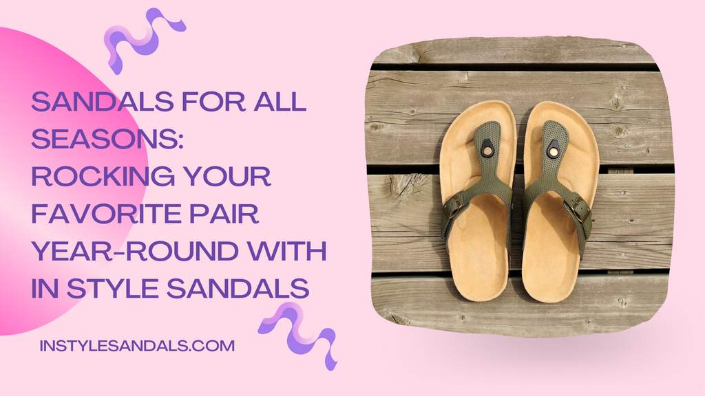 Sandals for All Seasons: Rocking Your Favorite Pair Year-Round with In Style Sandals