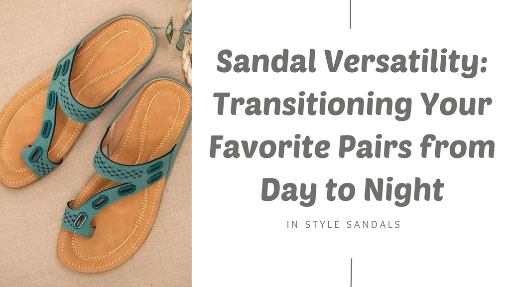 Sandal Versatility: Transitioning Your Favorite Pairs from Day to Night