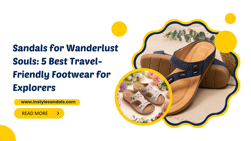 Sandals for Wanderlust Souls: 5 Best Travel-Friendly Footwear for Explorers