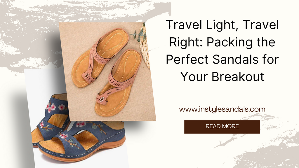 Travel Light, Travel Right: Packing the Perfect Sandals for Your Breakout