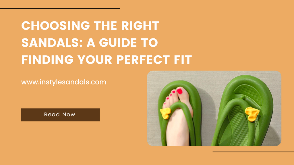 Choosing the Right Sandals: A Guide to Finding Your Perfect Fit From InStyle Sandals