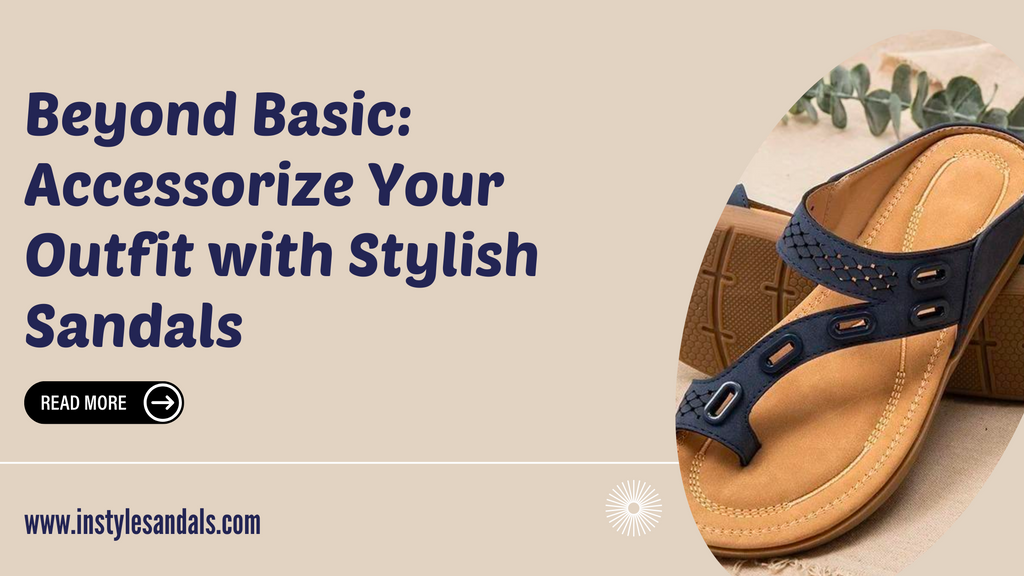 Beyond Basic: Accessorize Your Outfit with Stylish Sandals