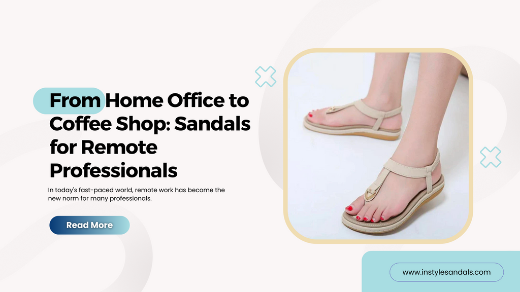 From Home Office to Coffee Shop: Sandals for Remote Professionals
