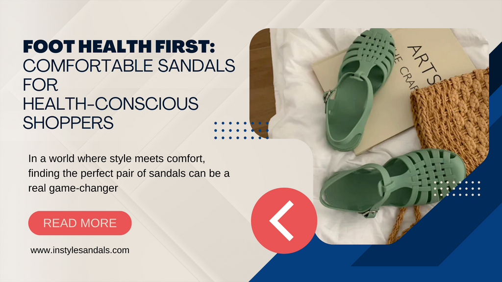 Foot Health First: Comfortable Sandals for Health-Conscious Shoppers